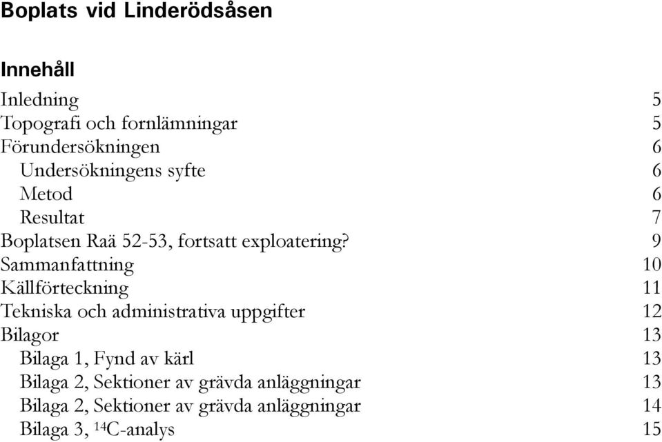 9 Sammanfattning 10 Källförteckning 11 Tekniska och administrativa uppgifter 12 Bilagor 13 Bilaga 1,