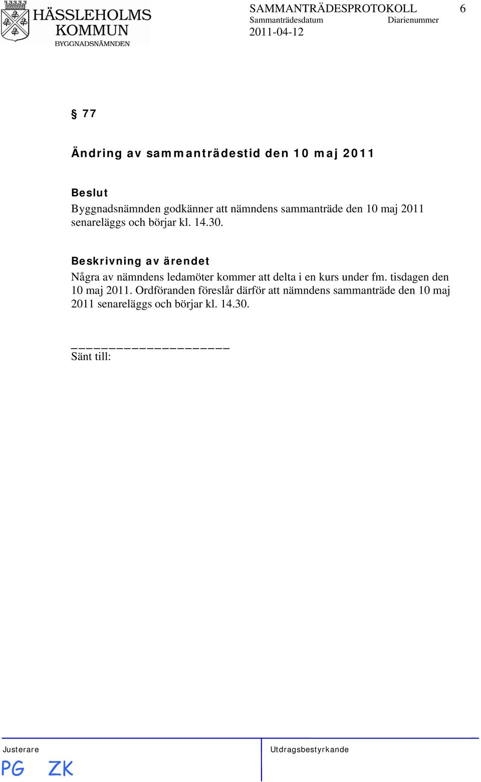 14.30. Några av nämndens ledamöter kommer att delta i en kurs under fm.