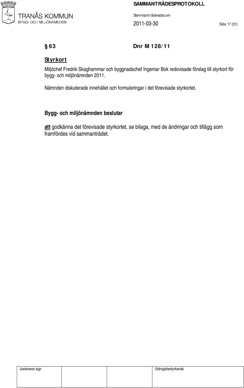 Nämnden diskuterade innehållet och formuleringar i det förevisade styrkortet.