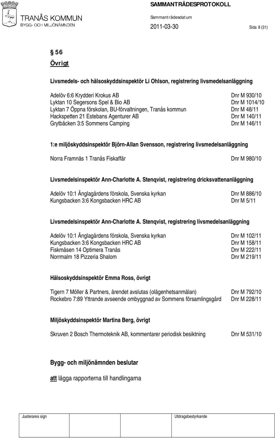 Björn-Allan Svensson, registrering livsmedelsanläggning Norra Framnäs 1 Tranås Fiskaffär Dnr M 980/10 Livsmedelsinspektör Ann-Charlotte A.