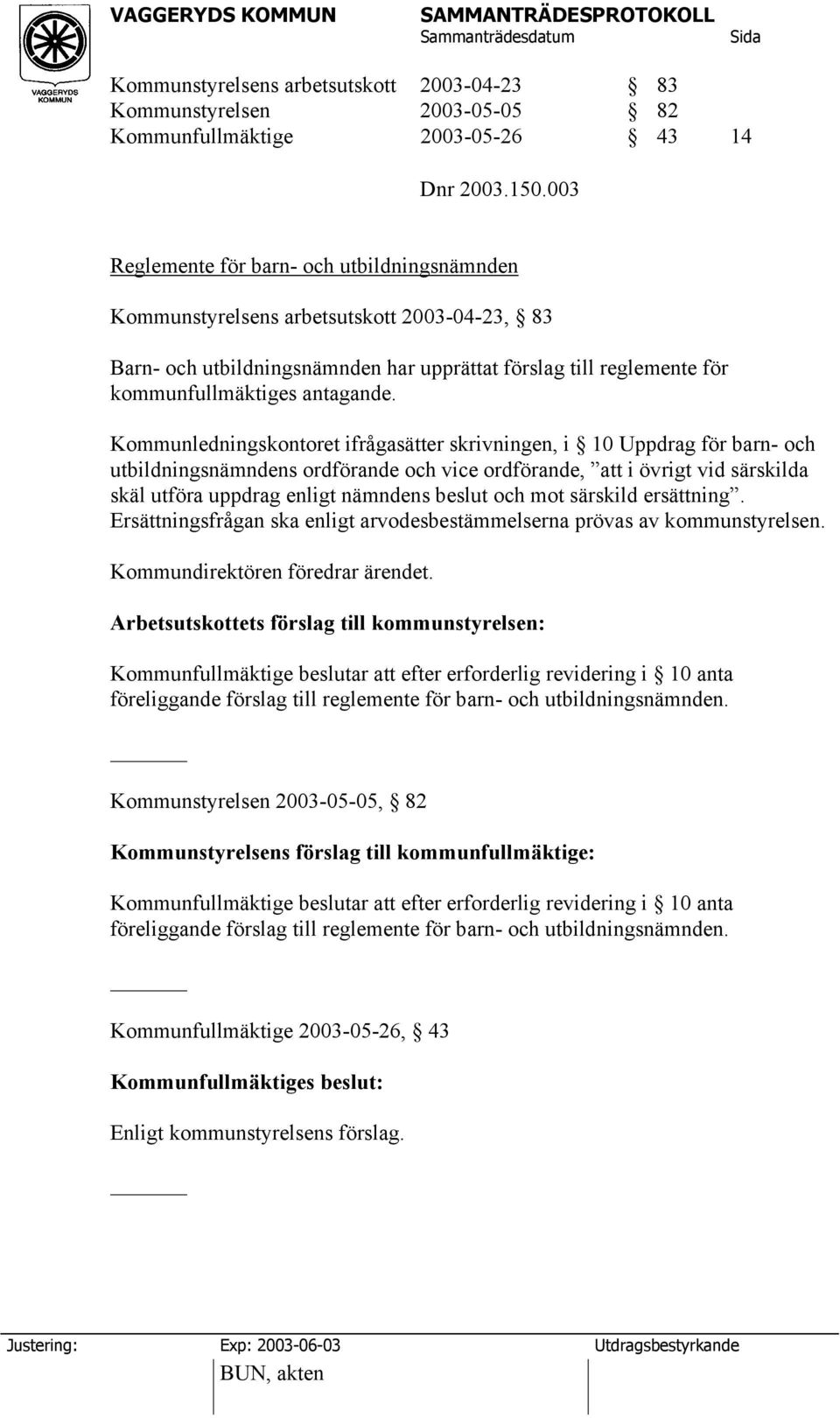 Kommunledningskontoret ifrågasätter skrivningen, i 10 Uppdrag för barn- och utbildningsnämndens ordförande och vice ordförande, att i övrigt vid särskilda skäl utföra uppdrag enligt nämndens beslut