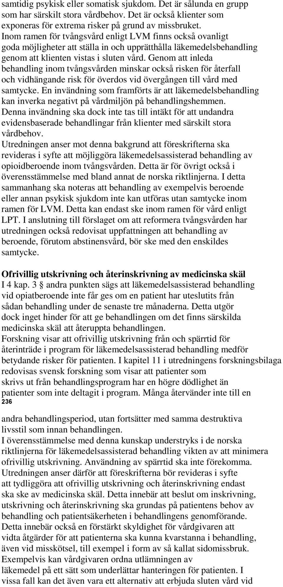 Genom att inleda behandling inom tvångsvården minskar också risken för återfall och vidhängande risk för överdos vid övergången till vård med samtycke.