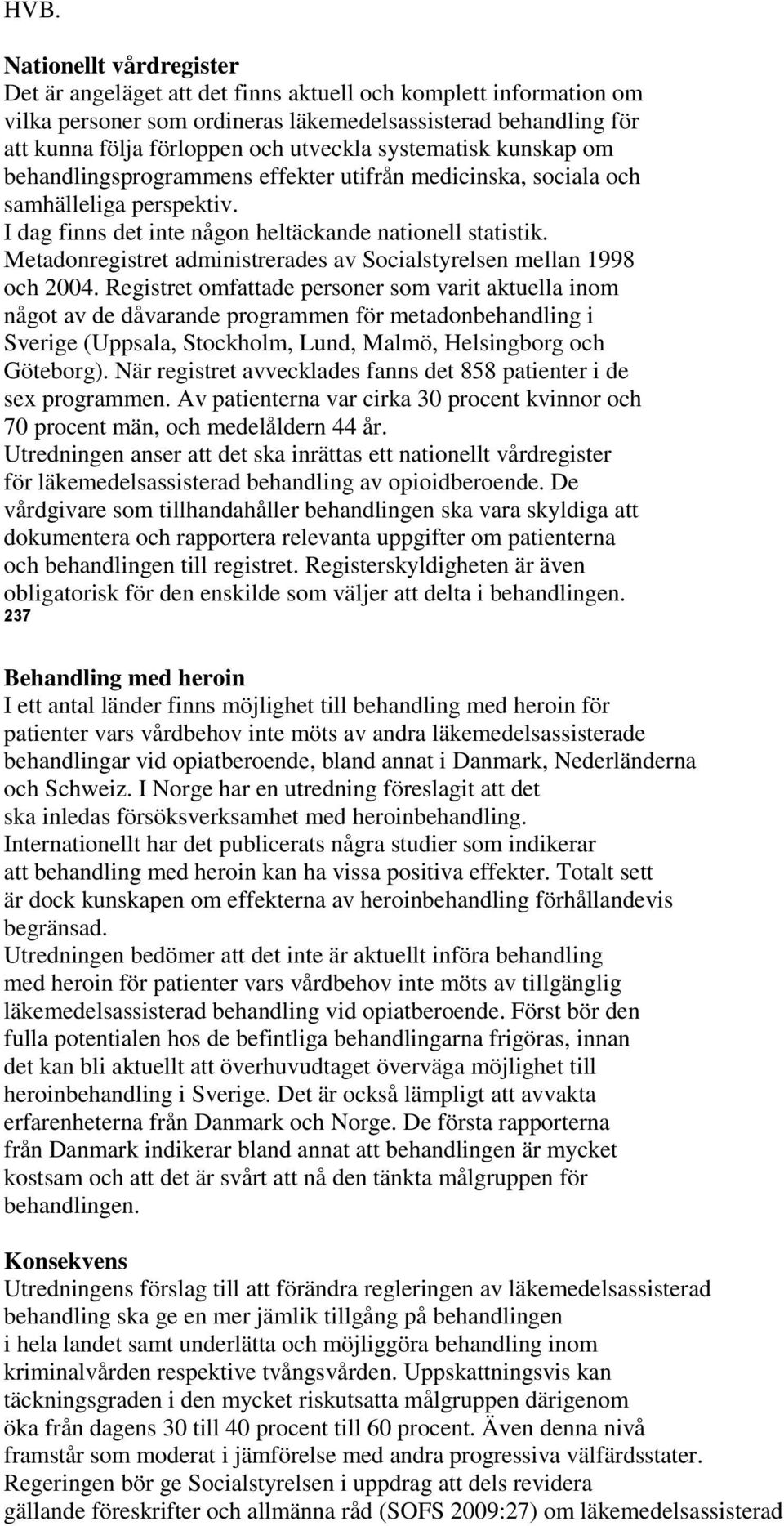 Metadonregistret administrerades av Socialstyrelsen mellan 1998 och 2004.