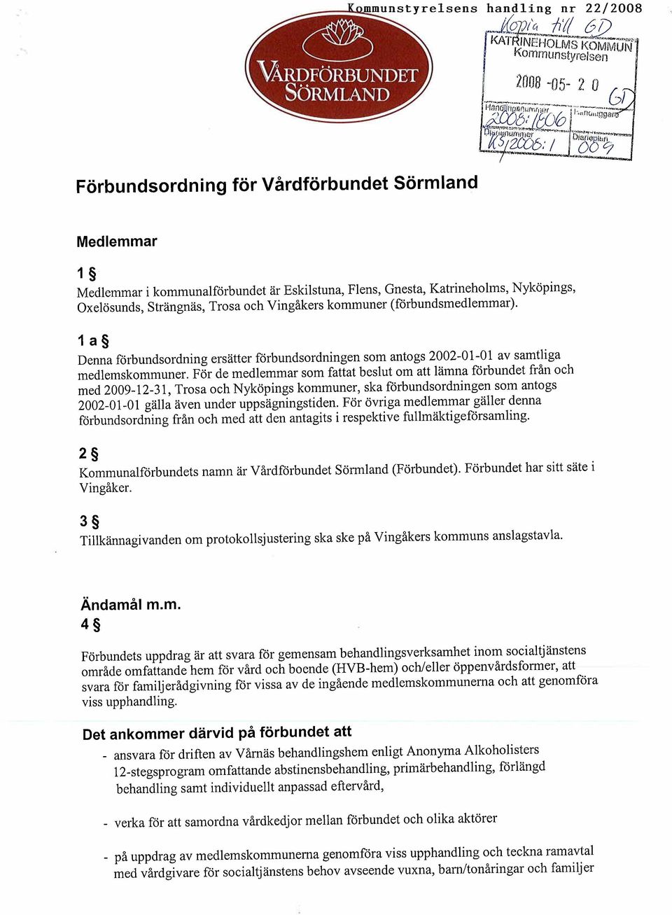 För de med1emmar som fattat beslut om att lämna förbundet från och med 2009-12-31, Trosa och Nyköpings kommuner, ska förbundsordningen som antogs 2002-01-01 gälla även under uppsägningstiden.