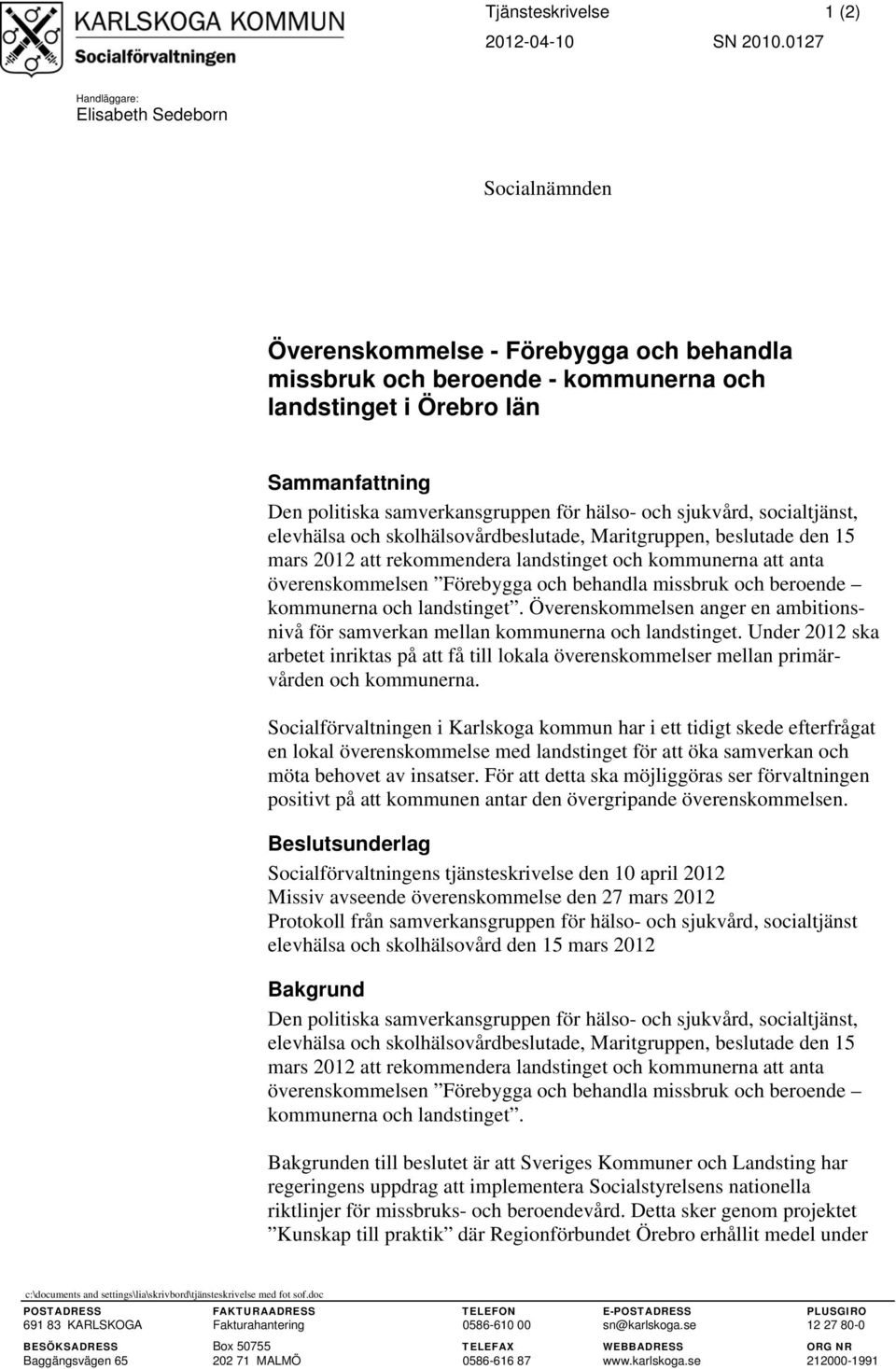 samverkansgruppen för hälso- och sjukvård, socialtjänst, elevhälsa och skolhälsovårdbeslutade, Maritgruppen, beslutade den 15 mars 2012 att rekommendera landstinget och kommunerna att anta