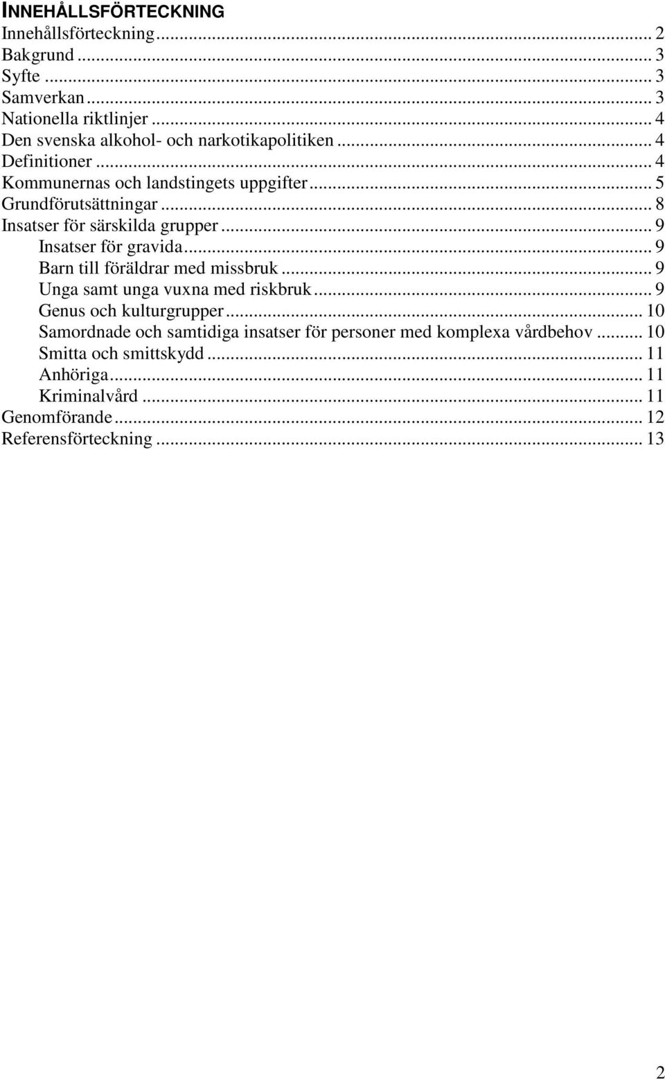 .. 8 Insatser för särskilda grupper... 9 Insatser för gravida... 9 Barn till föräldrar med missbruk... 9 Unga samt unga vuxna med riskbruk.