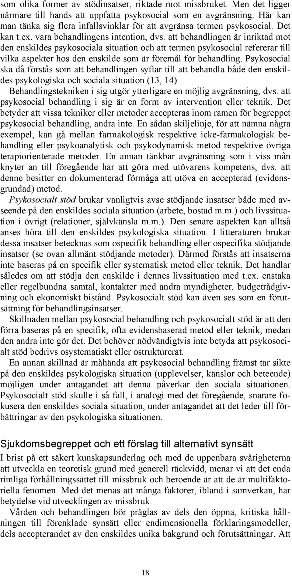 att behandlingen är inriktad mot den enskildes psykosociala situation och att termen psykosocial refererar till vilka aspekter hos den enskilde som är föremål för behandling.