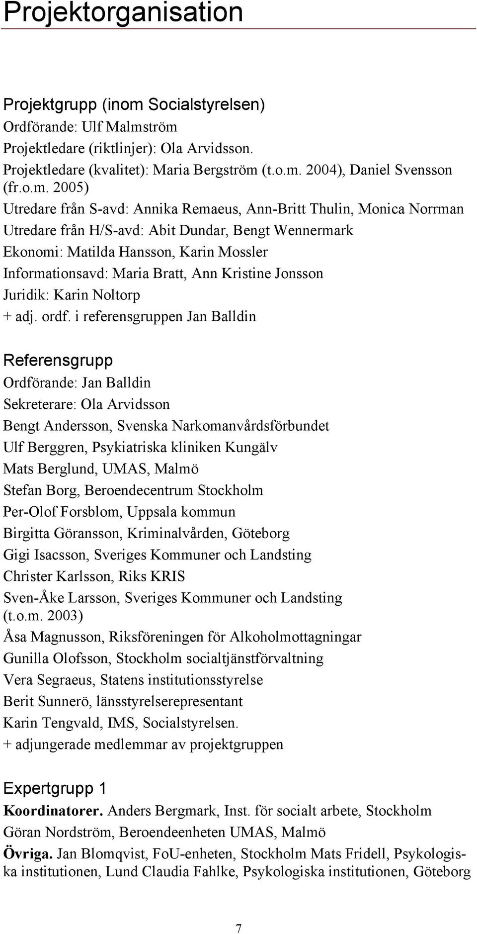 Bratt, Ann Kristine Jonsson Juridik: Karin Noltorp + adj. ordf.