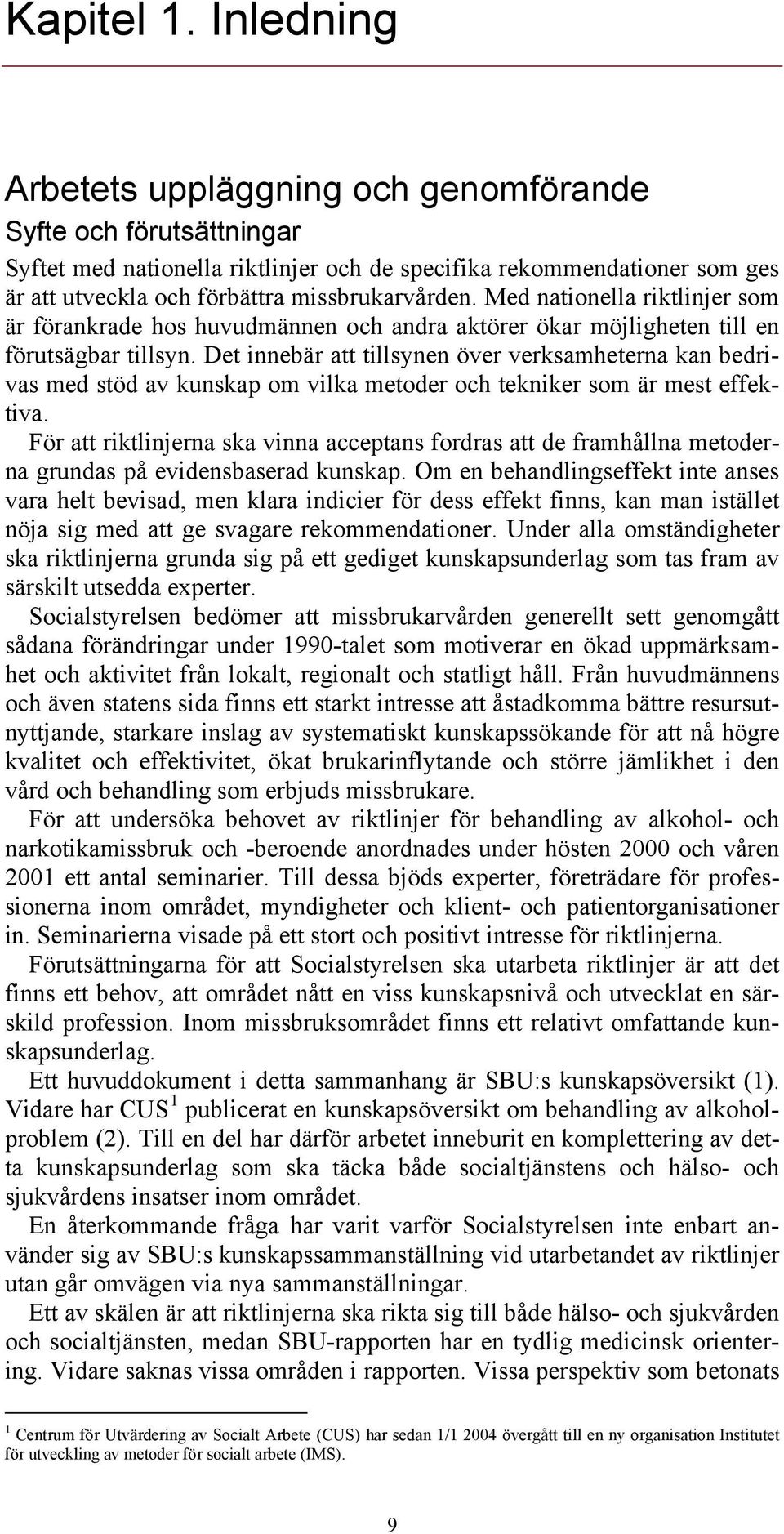 Med nationella riktlinjer som är förankrade hos huvudmännen och andra aktörer ökar möjligheten till en förutsägbar tillsyn.