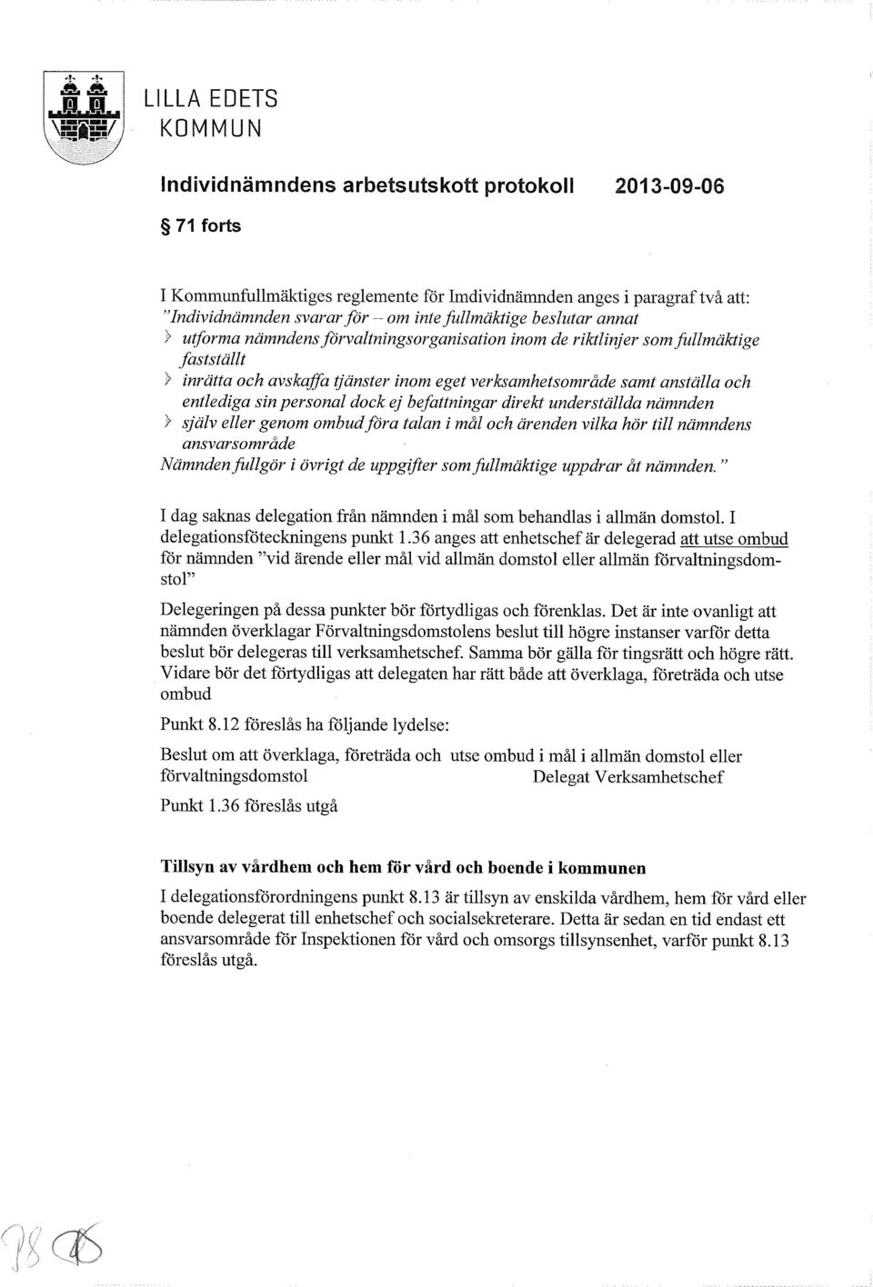 utforma nämndens föj valtningsof ganisation moln de Niktlinje~ so n fullmäktige fastställt xt inhätta och avskaffa tjänster inom eget verksa~nhetso~nråde samt anställa och entlediga sin personal dock