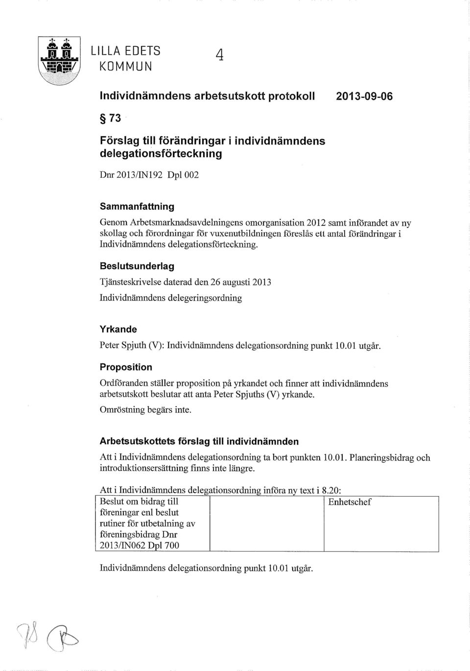 Arbetsmarknadsavdelningens omorganisation 2012 samt införandet av ny skollag och förordningar för vuxenutbildningen föreslås ett antal förändringar i Individnämndens delegationsförteckning.