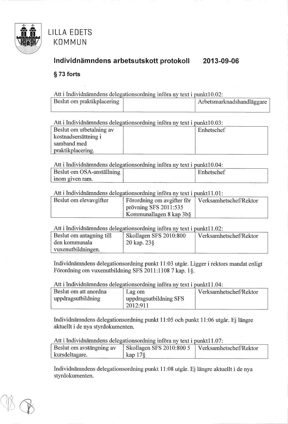 03: Beslut om utbetalning av Enhetschef kostnadsersättning i samband med praktikplacering. Att i Individnämndens dele~ationsordnin~ införa nv text i nunkt10.