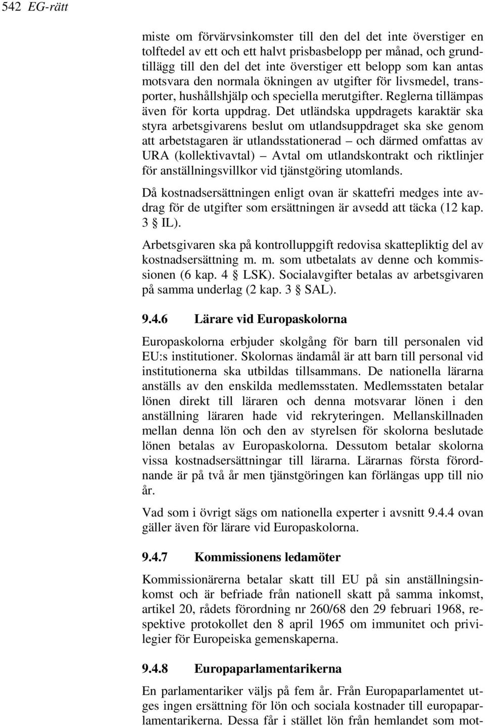 Det utländska uppdragets karaktär ska styra arbetsgivarens beslut om utlandsuppdraget ska ske genom att arbetstagaren är utlandsstationerad och därmed omfattas av URA (kollektivavtal) Avtal om