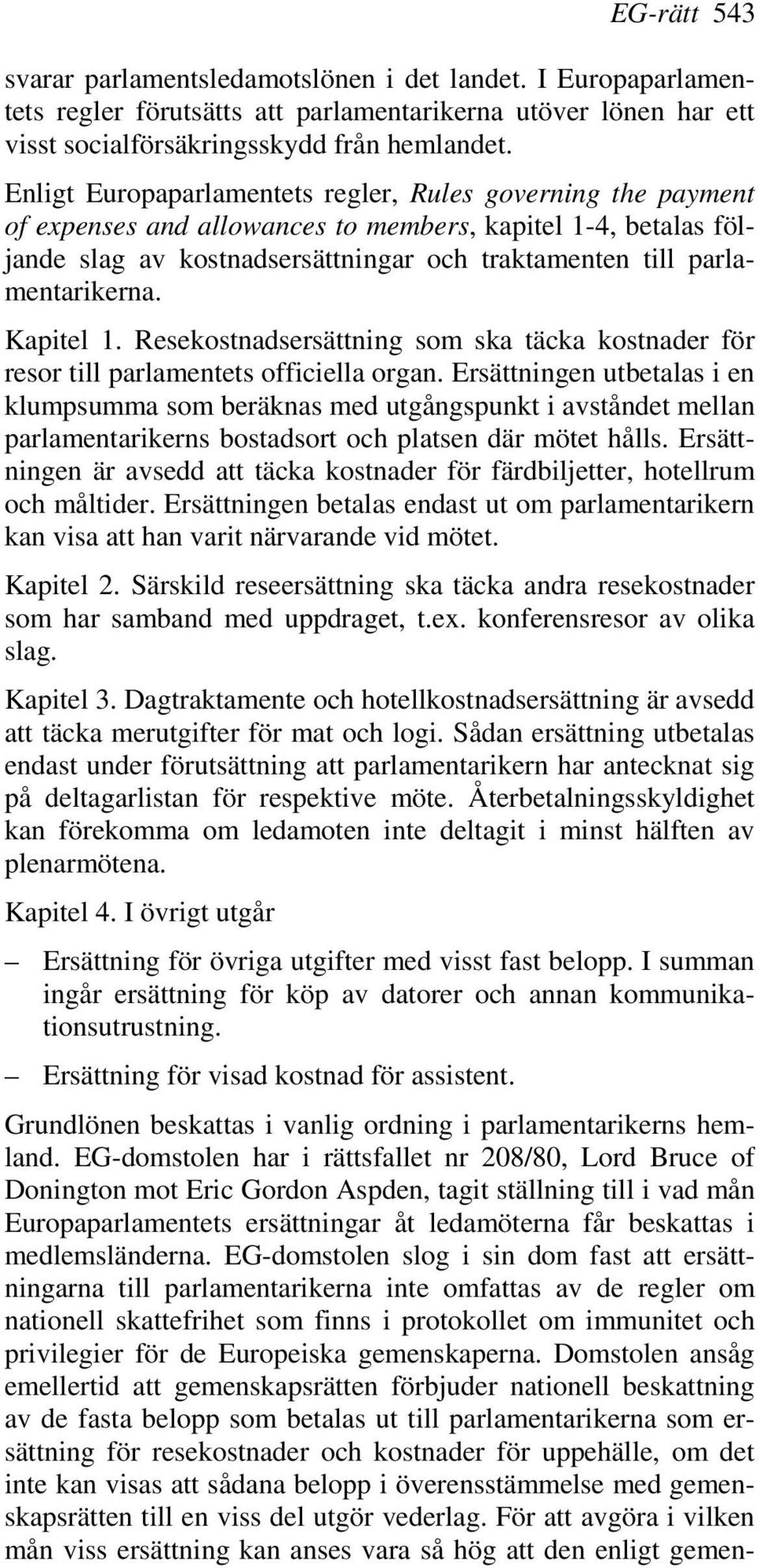 Kapitel 1. Resekostnadsersättning som ska täcka kostnader för resor till parlamentets officiella organ.