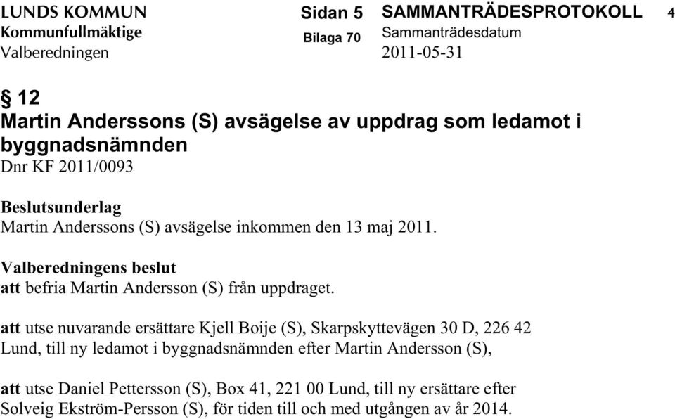 Valberedningens beslut att befria Martin Andersson (S) från uppdraget.
