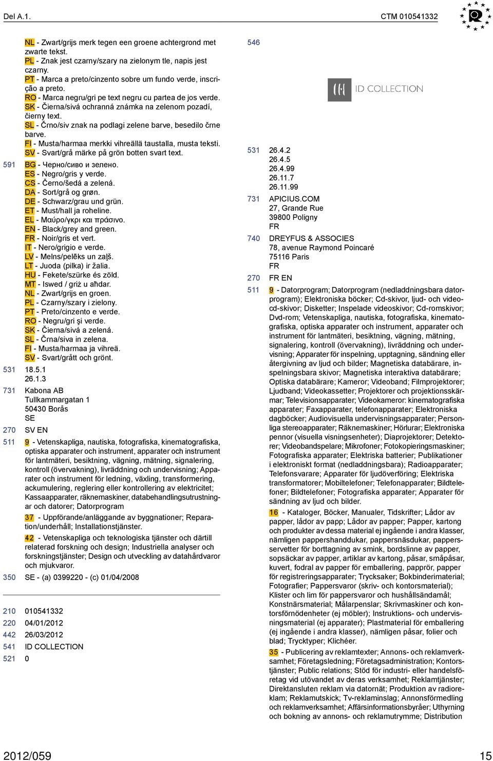 SL - Črno/siv znak na podlagi zelene barve, besedilo črne barve. FI - Musta/harmaa merkki vihreällä taustalla, musta teksti. SV - Svart/grå märke på grön botten svart text. BG - Черно/сиво и зелено.