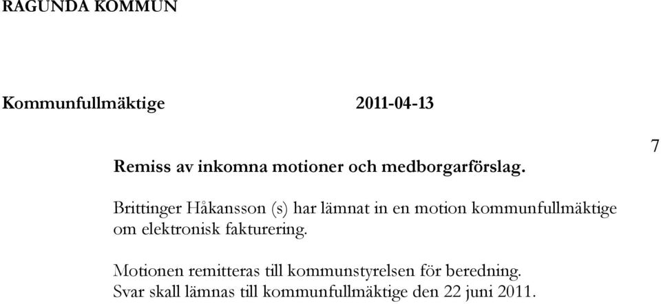7 Brittinger Håkansson (s) har lämnat in en motion kommunfullmäktige om
