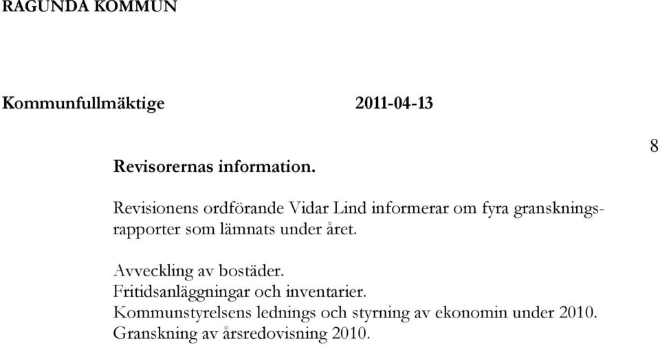 lämnats under året. Avveckling av bostäder. Fritidsanläggningar och inventarier.