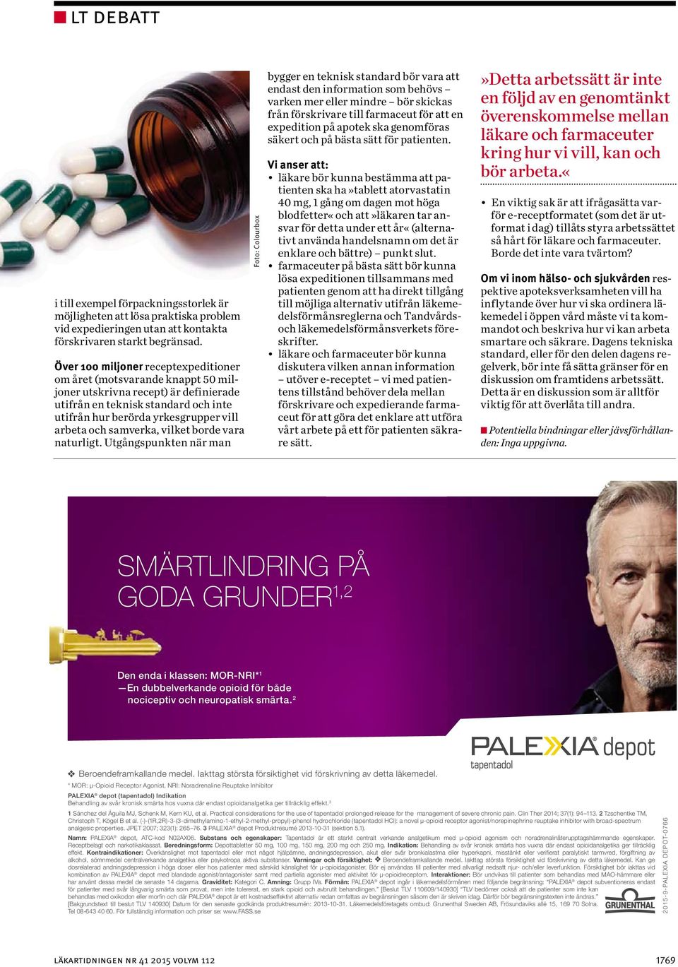 * MOR: μ-opioid Receptor Agonist, NRI: Noradrenaline Reuptake Inhibitor PALEXIA depot (tapentadol) Indikation Behandling av svår kronisk smärta hos vuxna där endast opioidanalgetika ger tillräcklig