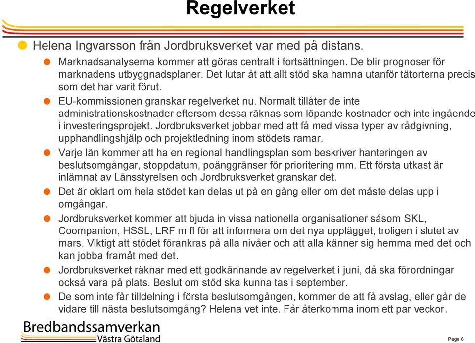 Normalt tillåter de inte administrationskostnader eftersom dessa räknas som löpande kostnader och inte ingående i investeringsprojekt.