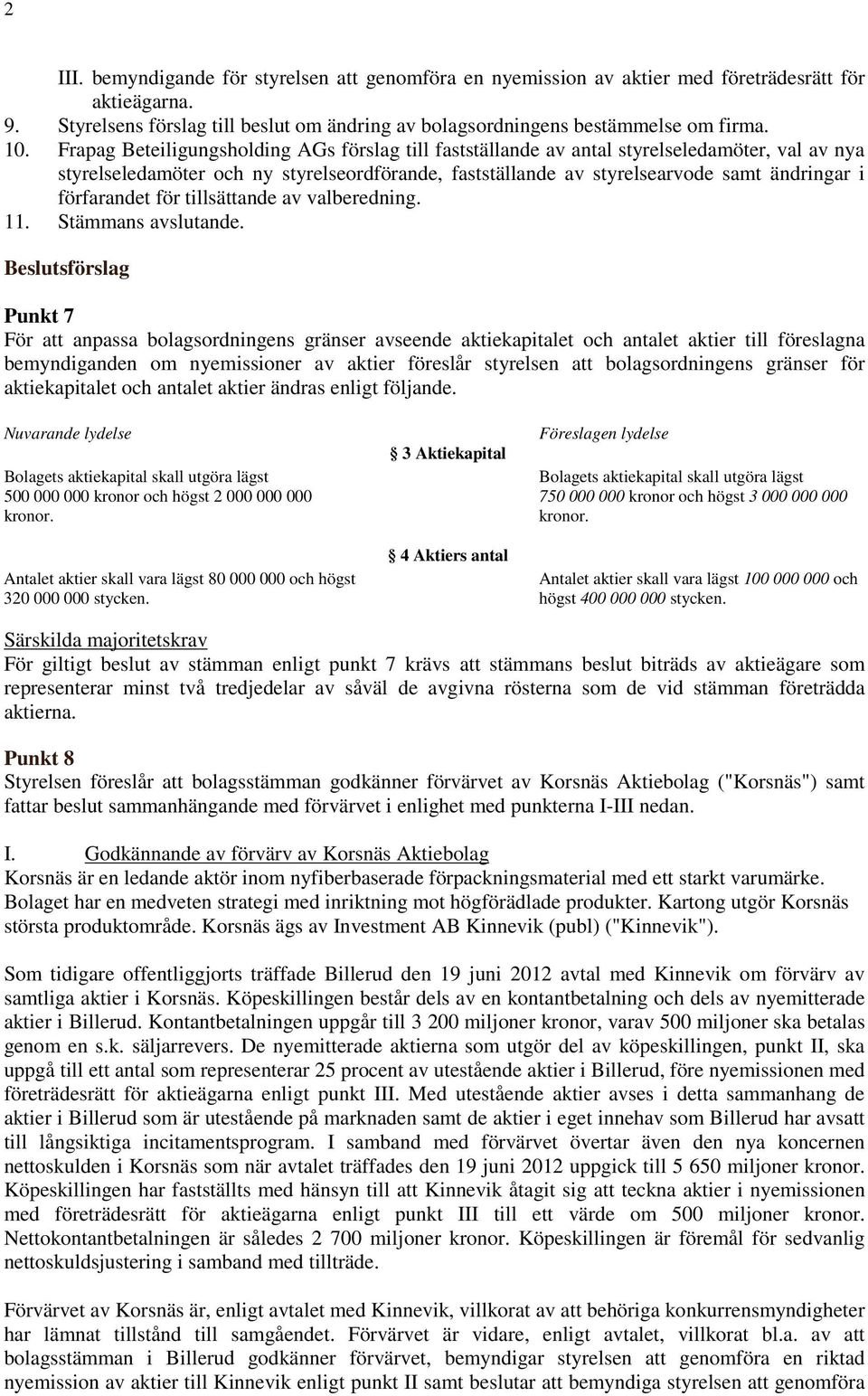 förfarandet för tillsättande av valberedning. 11. Stämmans avslutande.