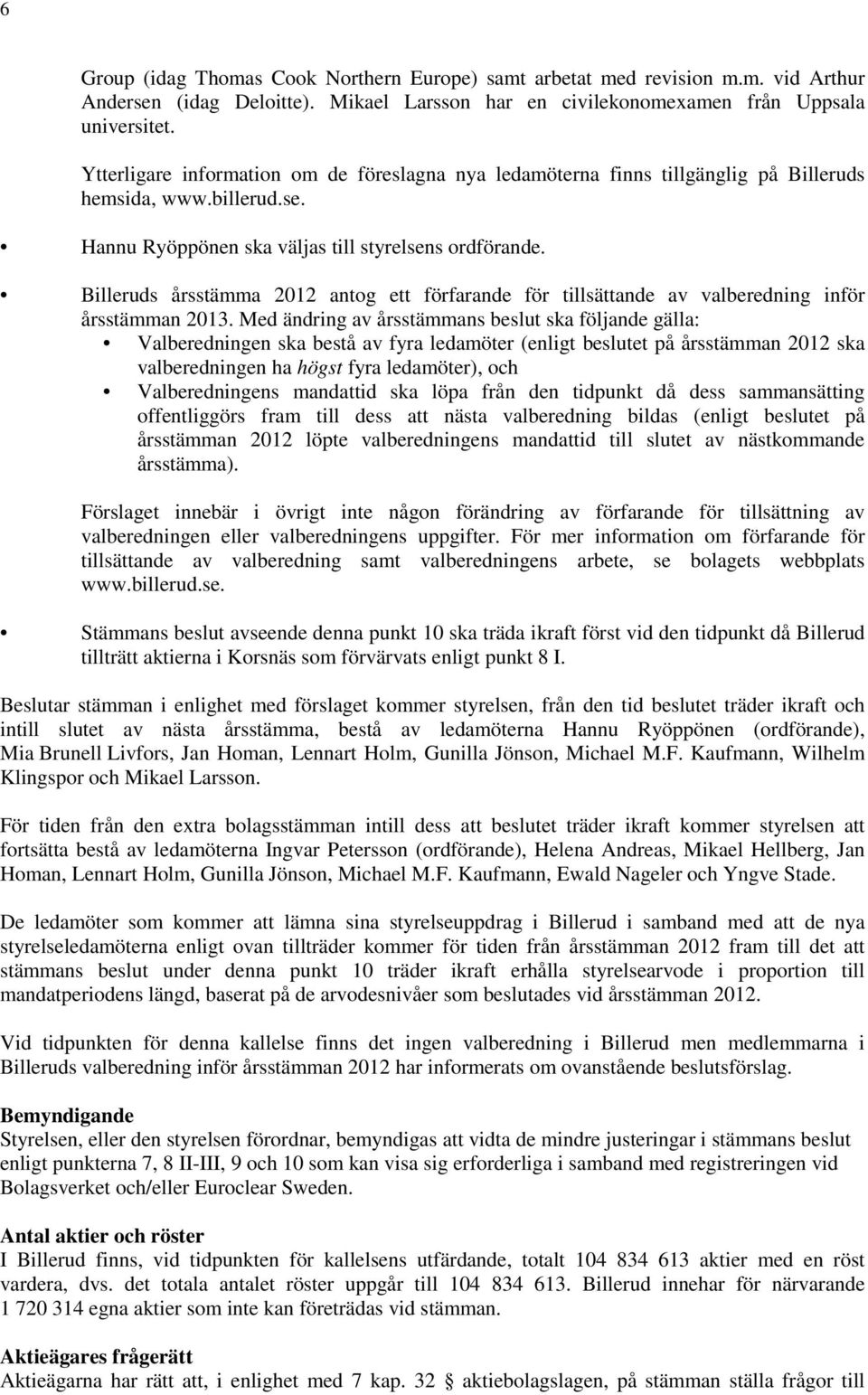 Billeruds årsstämma 2012 antog ett förfarande för tillsättande av valberedning inför årsstämman 2013.