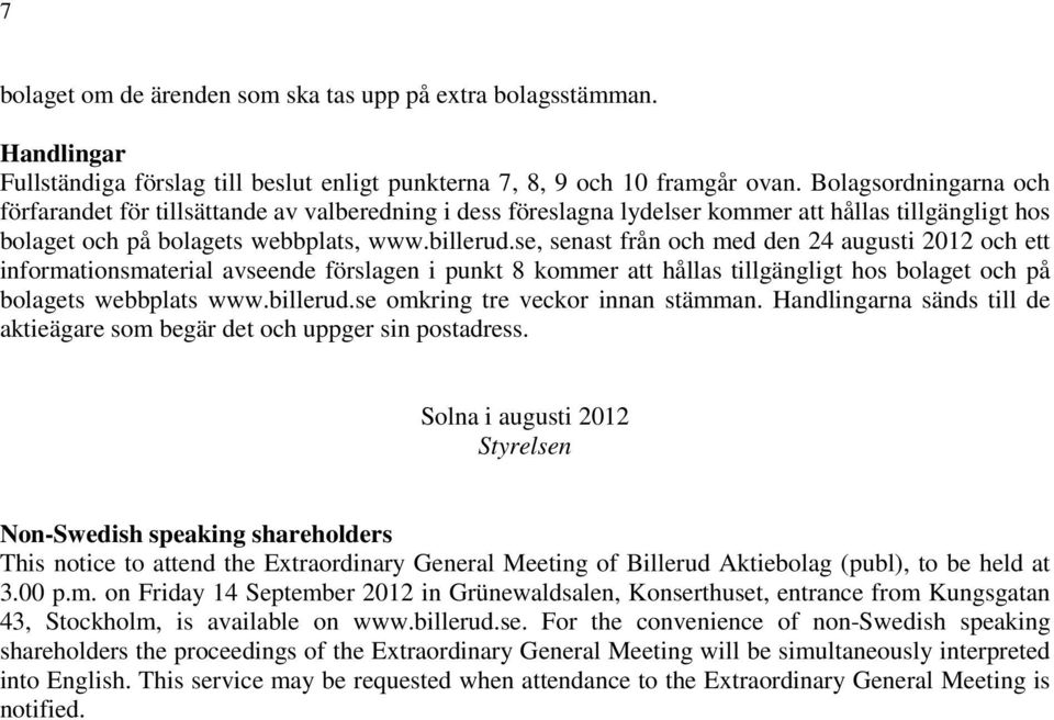 se, senast från och med den 24 augusti 2012 och ett informationsmaterial avseende förslagen i punkt 8 kommer att hållas tillgängligt hos bolaget och på bolagets webbplats www.billerud.