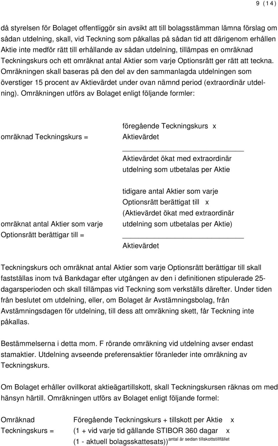 Omräkningen skall baseras på den del av den sammanlagda utdelningen som överstiger 15 procent av under ovan nämnd period (extraordinär utdelning).