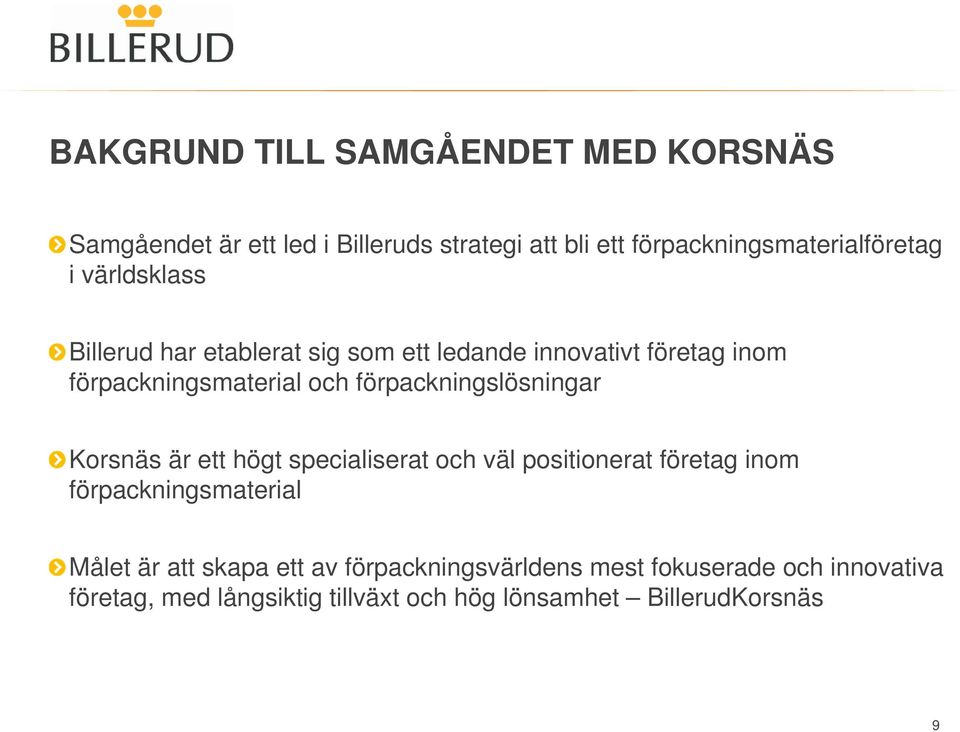förpackningslösningar Korsnäs är ett högt specialiserat och väl positionerat företag inom förpackningsmaterial Målet är