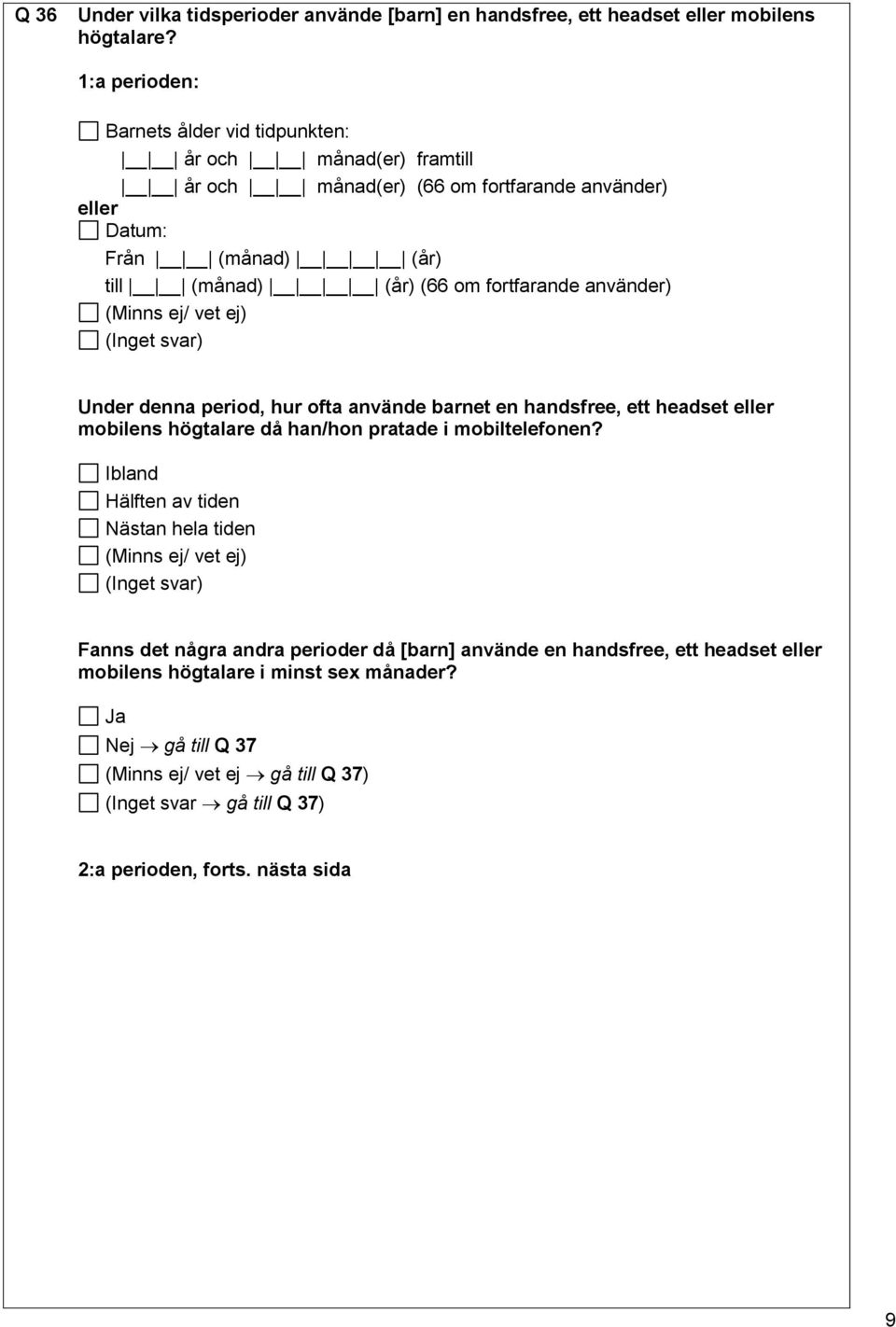 fortfarande använder) Under denna period, hur ofta använde barnet en handsfree, ett headset eller mobilens högtalare då han/hon pratade i mobiltelefonen?