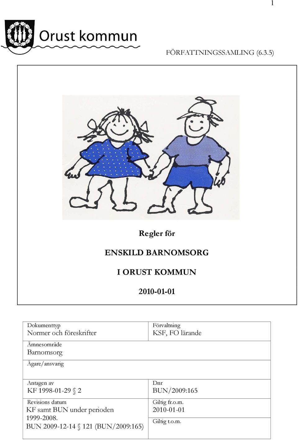föreskrifter Ämnesområde Barnomsorg Ägare/ansvarig Antagen av KF 1998-01-29 2 Revisions
