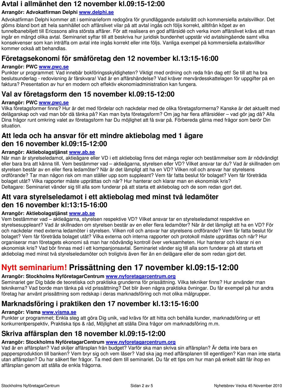 Det glöms ibland bort att hela samhället och affärslivet vilar på att avtal ingås och följs korrekt, alltifrån köpet av en tunnelbanebiljett till Ericssons allra största affärer.