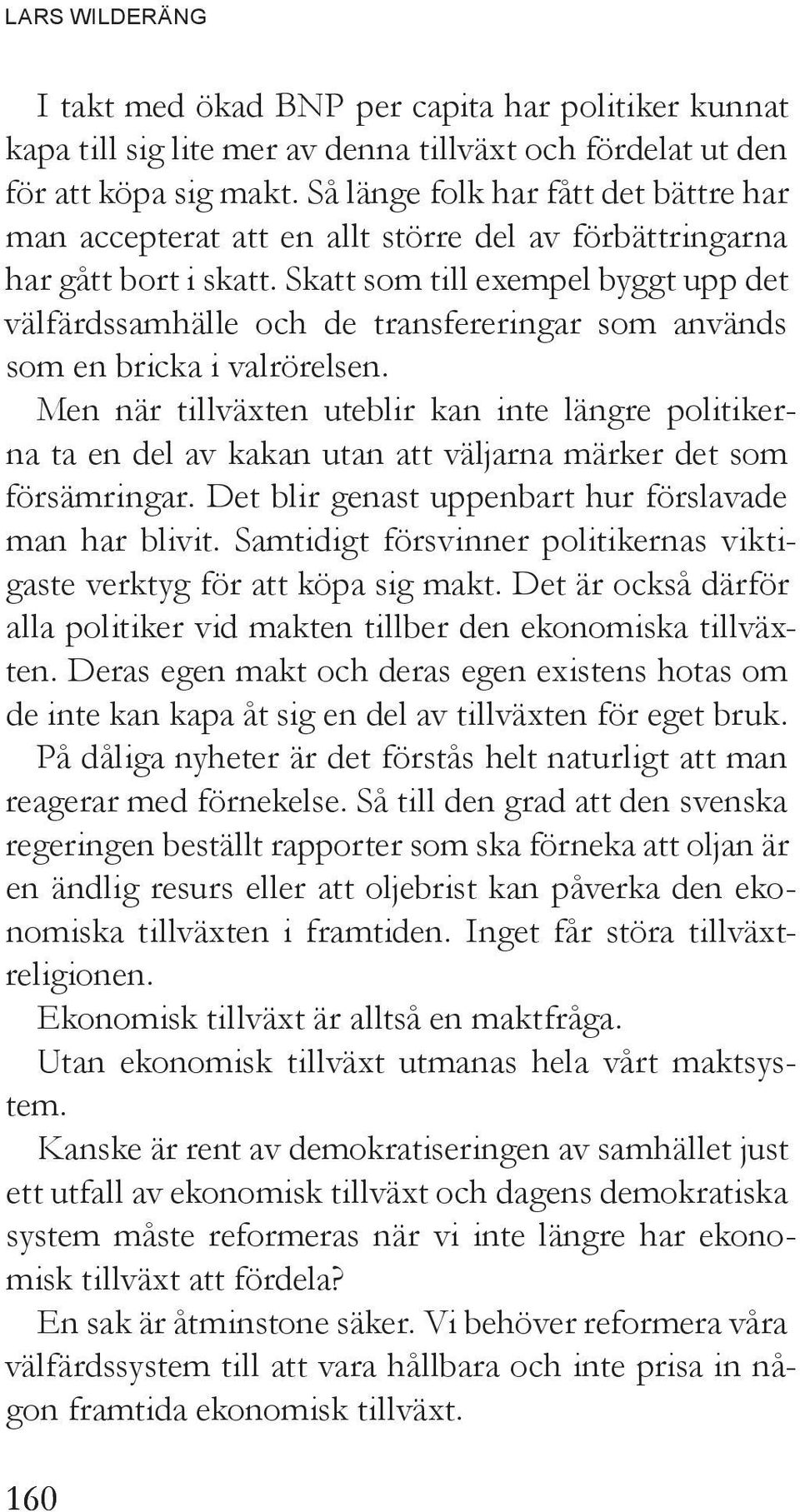 Skatt som till exempel byggt upp det välfärdssamhälle och de transfereringar som används som en bricka i valrörelsen.