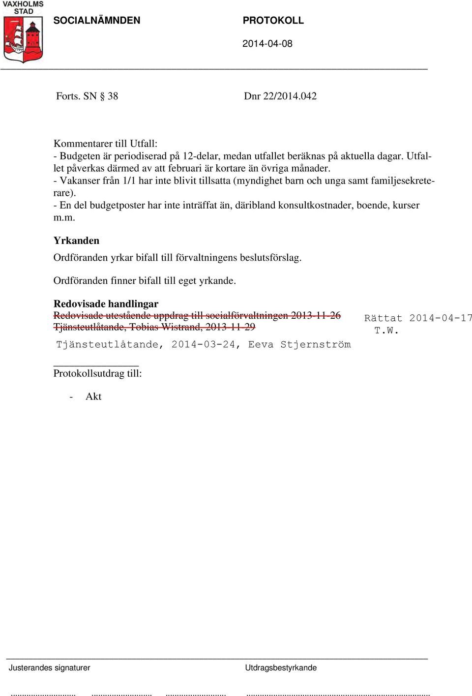 - Vakanser från 1/1 har inte blivit tillsatta (myndighet barn och unga samt familjesekreterare).