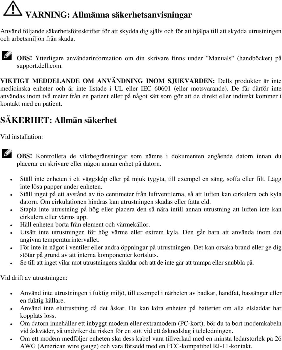 VIKTIGT MEDDELANDE OM ANVÄNDNING INOM SJUKVÅRDEN: Dells produkter är inte medicinska enheter och är inte listade i UL eller IEC 60601 (eller motsvarande).