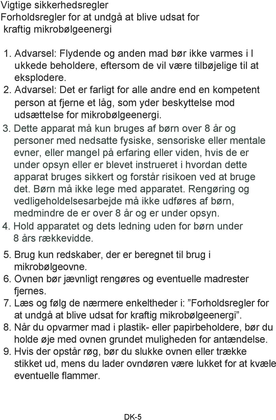 Advarsel: Det er farligt for alle andre end en kompetent person at fjerne et låg, som yder beskyttelse mod udsættelse for mikrobølgeenergi. 3.