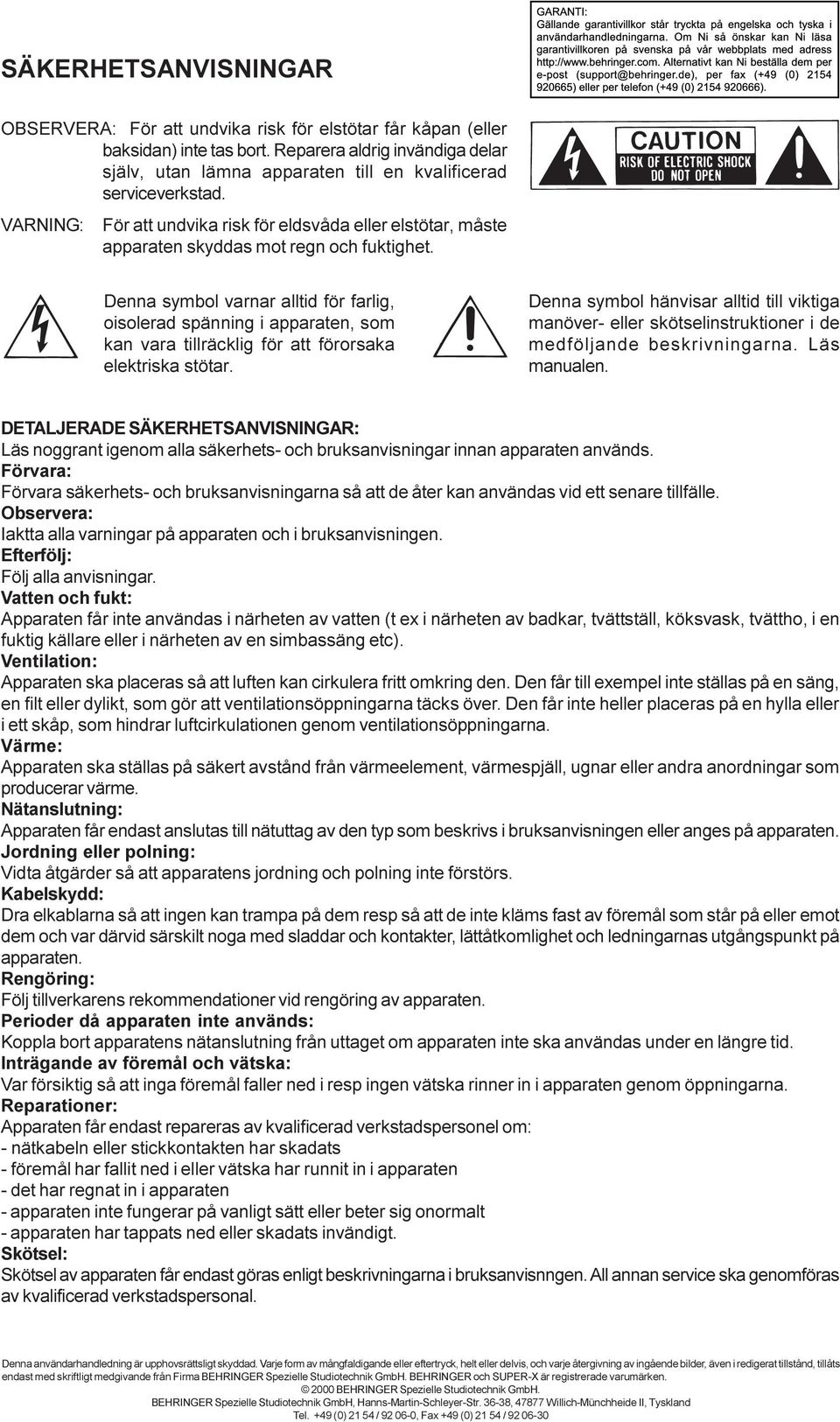 VARNING: För att undvika risk för eldsvåda eller elstötar, måste apparaten skyddas mot regn och fuktighet.