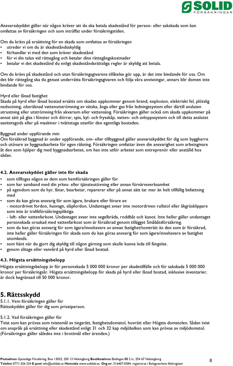 rättegångskostnader betalar vi det skadestånd du enligt skadeståndsrättsliga regler är skyldig att betala.