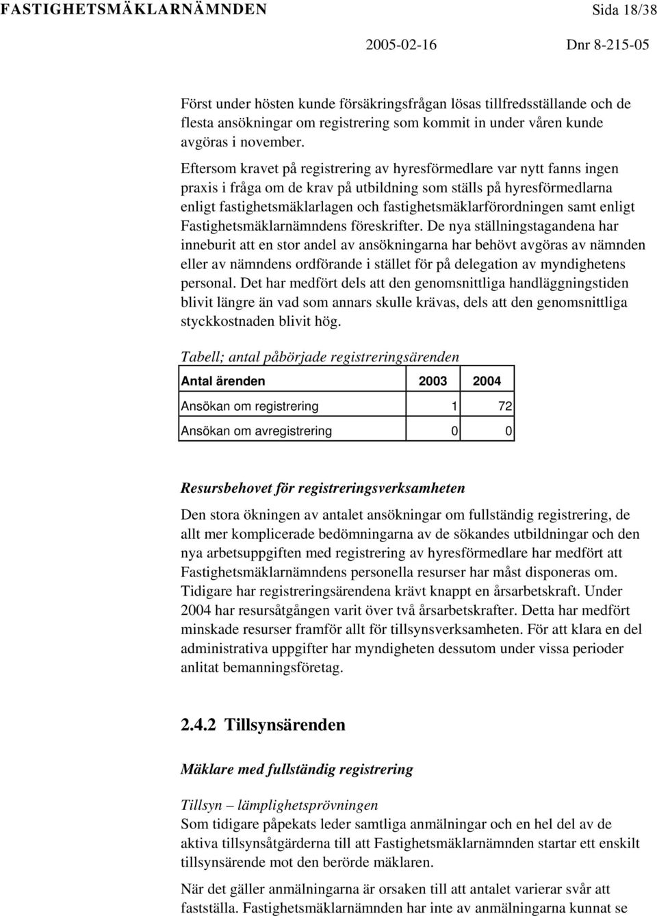 fastighetsmäklarförordningen samt enligt Fastighetsmäklarnämndens föreskrifter.