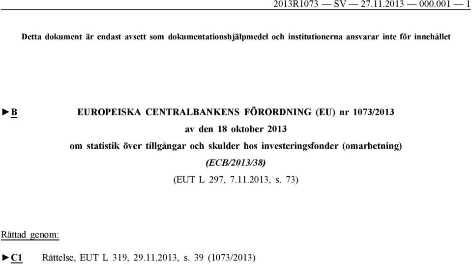 för innehållet B EUROPEISKA CENTRALBANKENS FÖRORDNING (EU) nr 1073/2013 av den 18 oktober 2013 om