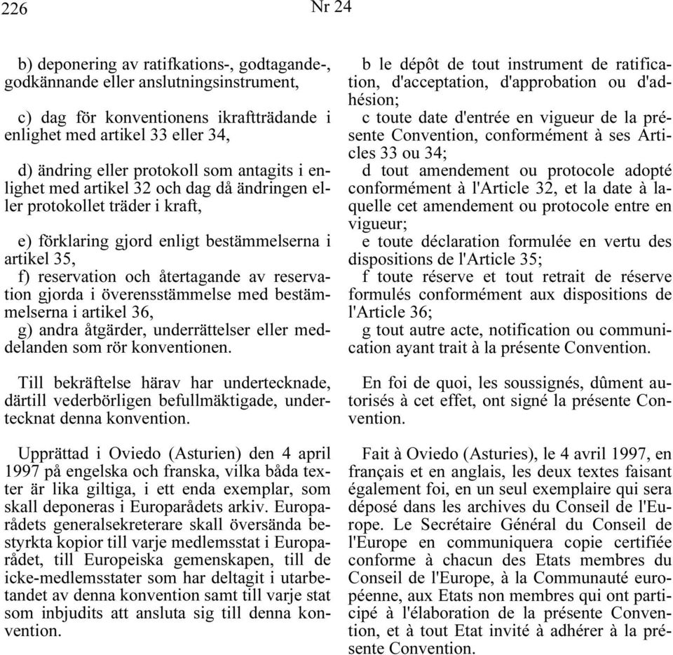 gjorda i överensstämmelse med bestämmelserna i artikel 36, g) andra åtgärder, underrättelser eller meddelanden som rör konventionen.