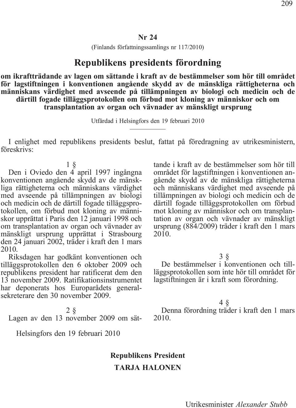 av människor och om transplantation av organ och vävnader av mänskligt ursprung Utfärdad i Helsingfors den 19 februari 2010 I enlighet med republikens presidents beslut, fattat på föredragning av