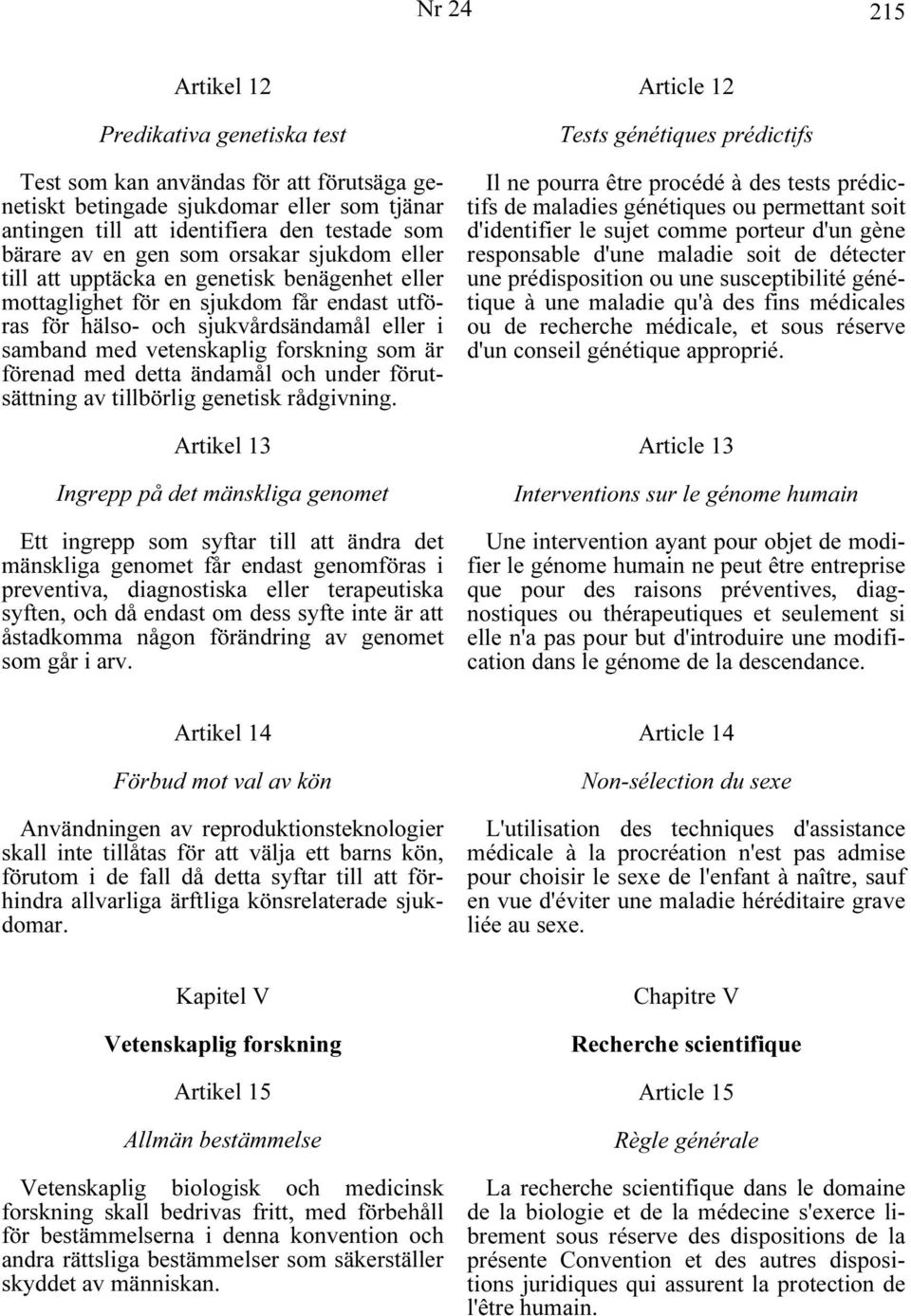 är förenad med detta ändamål och under förutsättning av tillbörlig genetisk rådgivning.