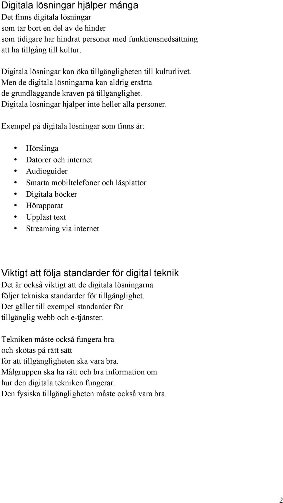 Digitala lösningar hjälper inte heller alla personer.