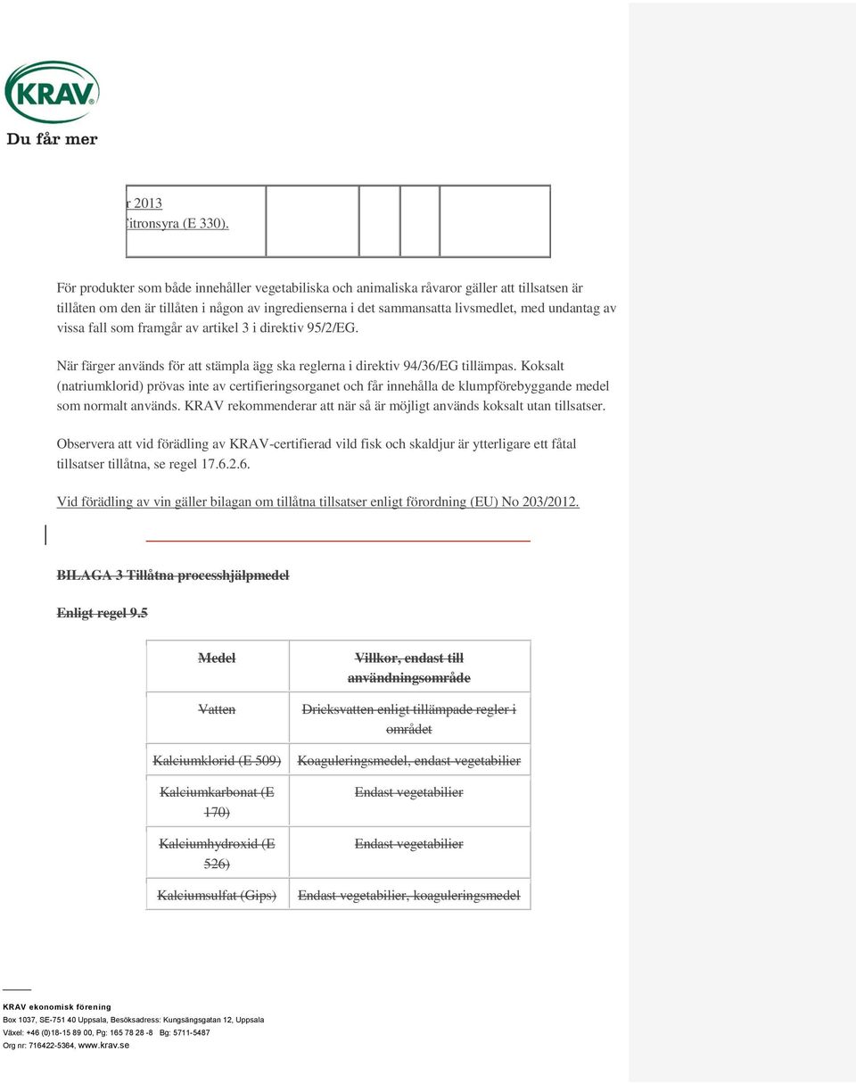 vissa fall som framgår av artikel 3 i direktiv 95/2/EG. När färger används för att stämpla ägg ska reglerna i direktiv 94/36/EG tillämpas.