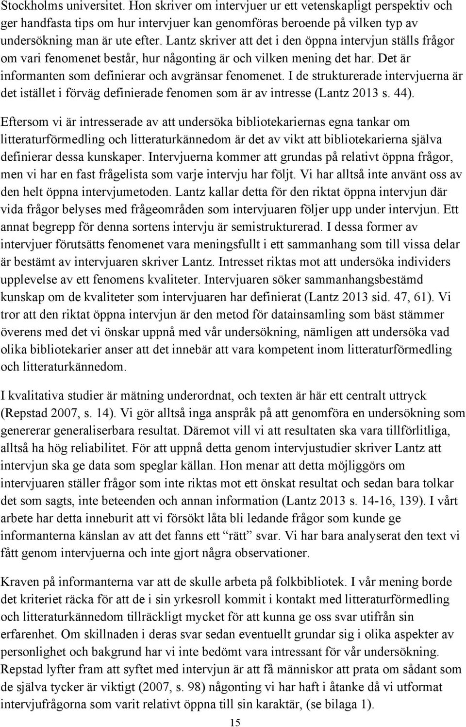 I de strukturerade intervjuerna är det istället i förväg definierade fenomen som är av intresse (Lantz 2013 s. 44).