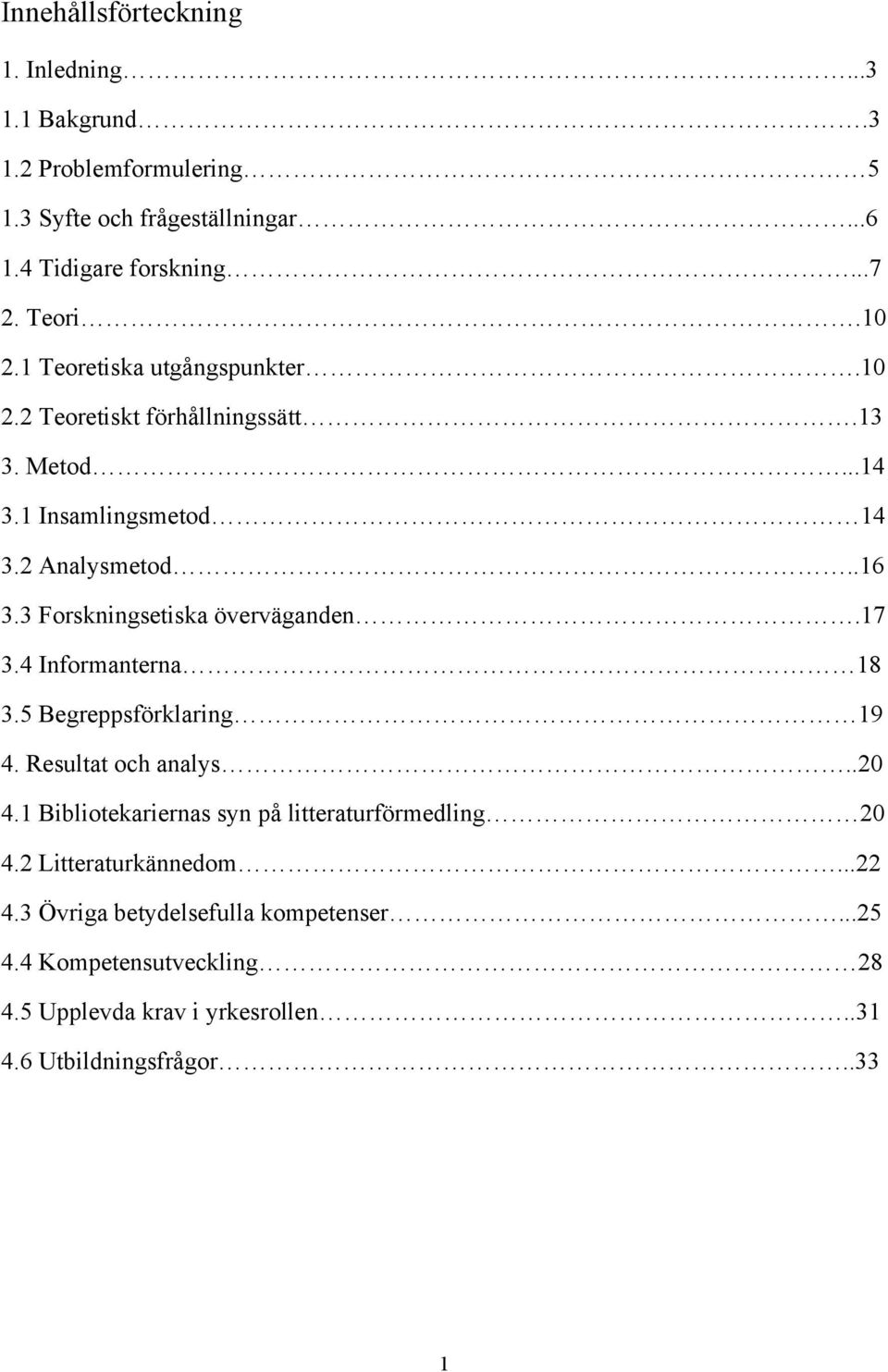 3 Forskningsetiska överväganden.17 3.4 Informanterna 18 3.5 Begreppsförklaring 19 4. Resultat och analys..20 4.