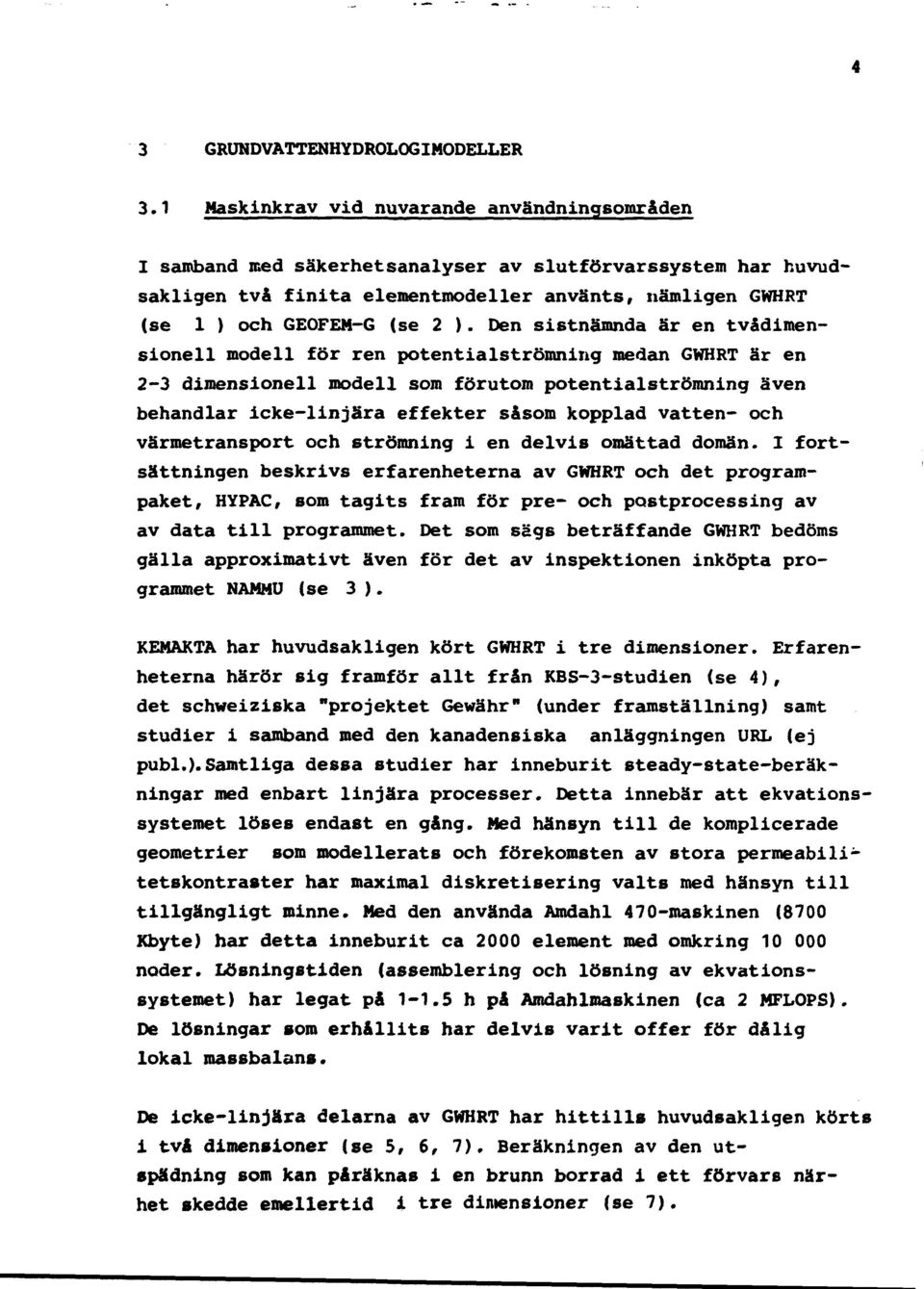 Den sistnämnda är en tvådimensionell modell för ren potentialströmning medan GWHRT är en 2-3 dimensionen modell som förutom potentialströmning även behandlar icke-linjära effekter såsom kopplad