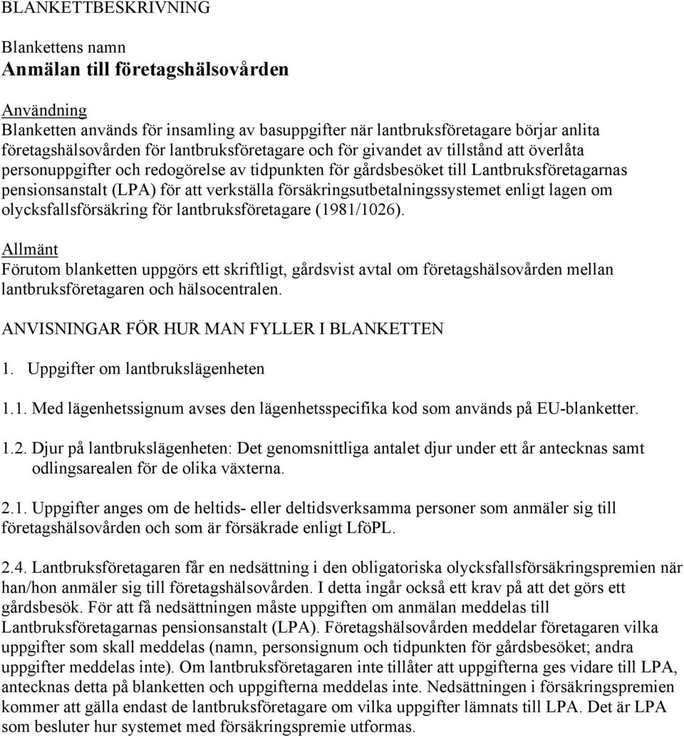 försäkringsutbetalningssystemet enligt lagen om olycksfallsförsäkring för lantbruksföretagare (1981/1026).