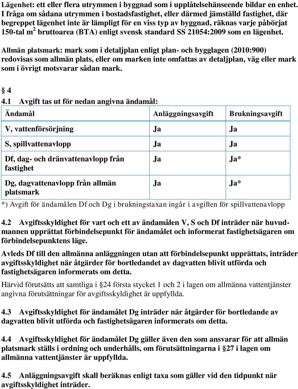 enligt svensk standard SS 21054:2009 som en lägenhet.
